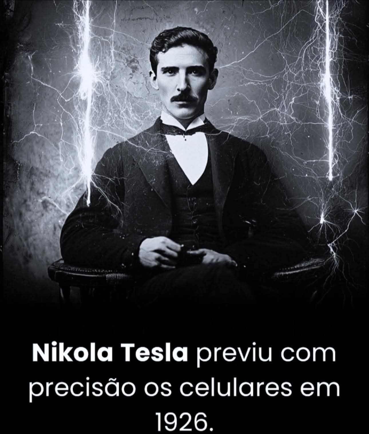 Previsão de Nikola Tesla sobre os celulares feita em 1926. “Quando a tecnologia sem fio for plenamente desenvolvida, toda a Terra se tornará um imenso cérebro — o que, na verdade, ela já é — com todas as coisas sendo partes de um todo real e rítmico. Poderemos nos comunicar instantaneamente, independentemente da distância. E mais: por meio da televisão e do telefone, conseguiremos ver e ouvir uns aos outros com total clareza, como se estivéssemos frente a frente, mesmo separados por milhares de quilômetros. Os dispositivos que permitirão isso serão incrivelmente simples em comparação com os telefones da época. Um homem poderá carregar um no bolso do colete.” Nikola Tesla Créditos: Astronomia e Astrofísica